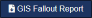 Here is an image of the GIS Fallout Report download button.